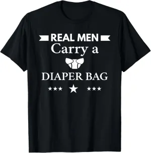 Real Men Carry A Diaper Bag T-shirt Fun Dad Tee