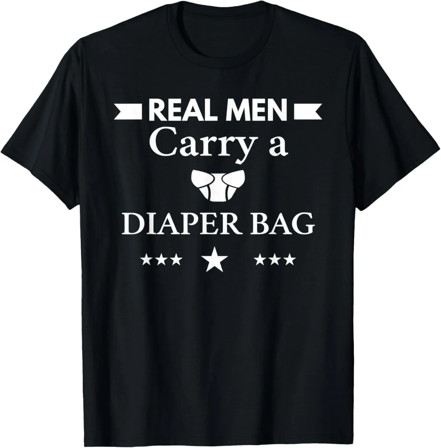 Real Men Carry A Diaper Bag T-shirt Fun Dad Tee
